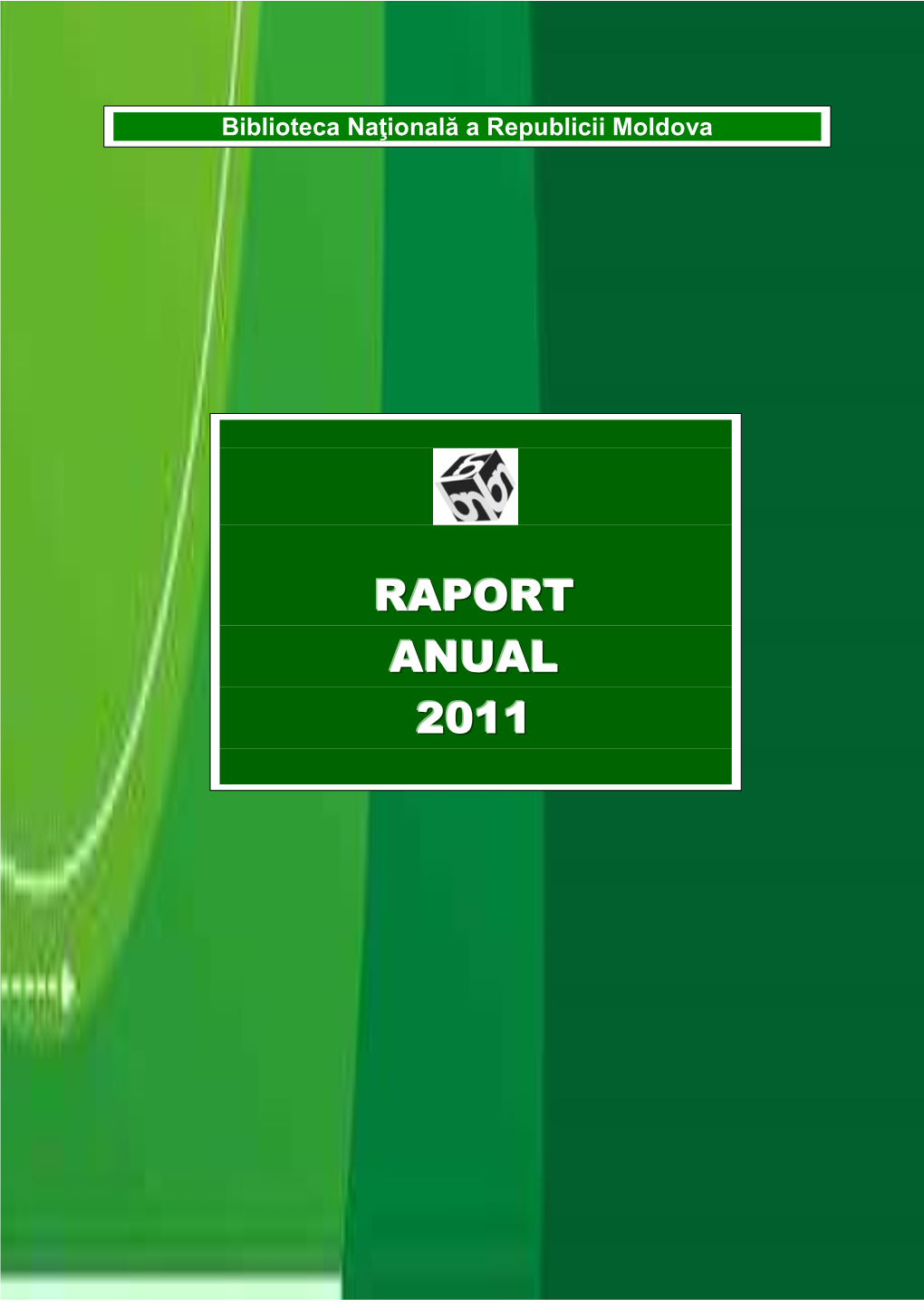 Raport Anual 2011 / Biblioteca Naţională a Republicii Moldova