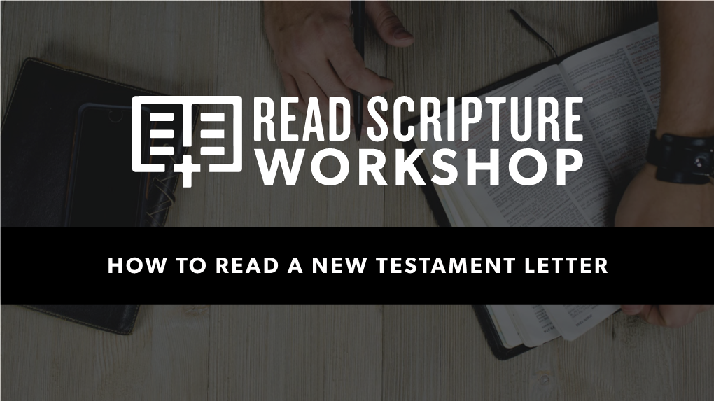 How to Read a New Testament Letter the Aim of This Workshop