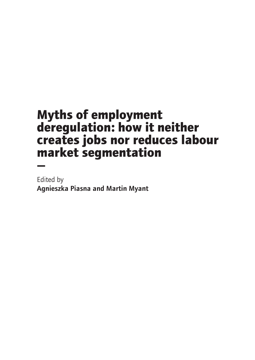 How It Neither Creates Jobs Nor Reduces Labour Market Segmentation — Edited by Agnieszka Piasna and Martin Myant Introduction