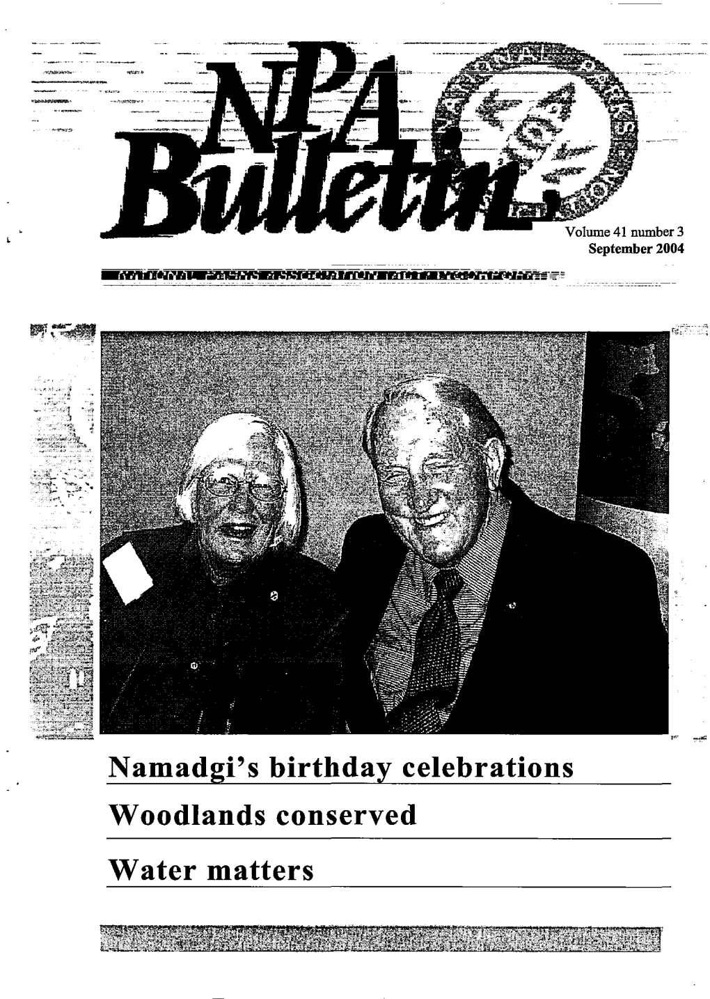 Namadgi's Birthday Celebrations Woodlands Conserved Water Matters NPA BULLETIN Volume 41 Number 3 September 2004 CONTENTS from the President 3 Think Water