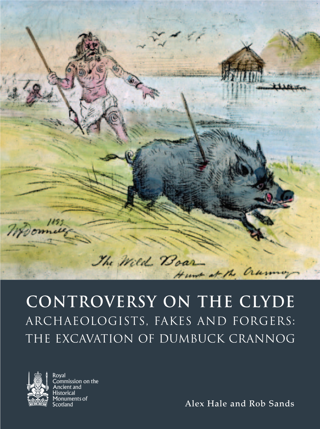 Controversy on the Clyde Archaeologists, Fakes and Forgers: the Excavation of Dumbuck Crannog