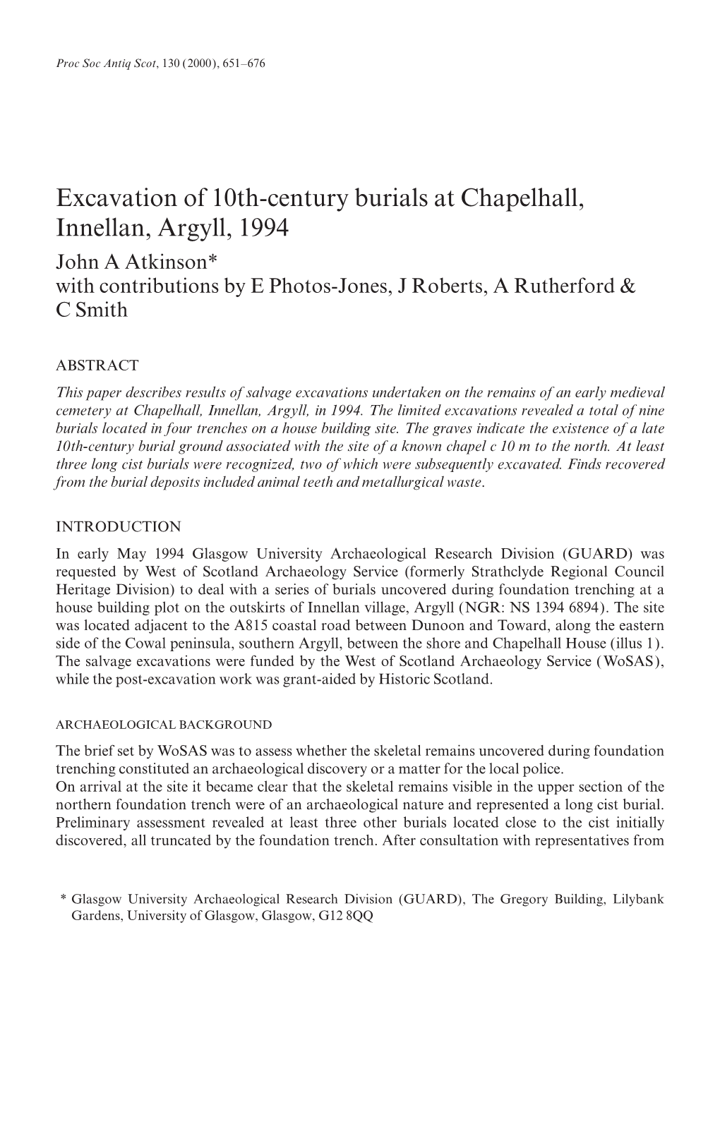 Excavation of 10Th-Century Burials at Chapelhall, Innellan, Argyll, 1994 John a Atkinson* with Contributions by E Photos-Jones, J Roberts, a Rutherford & C Smith