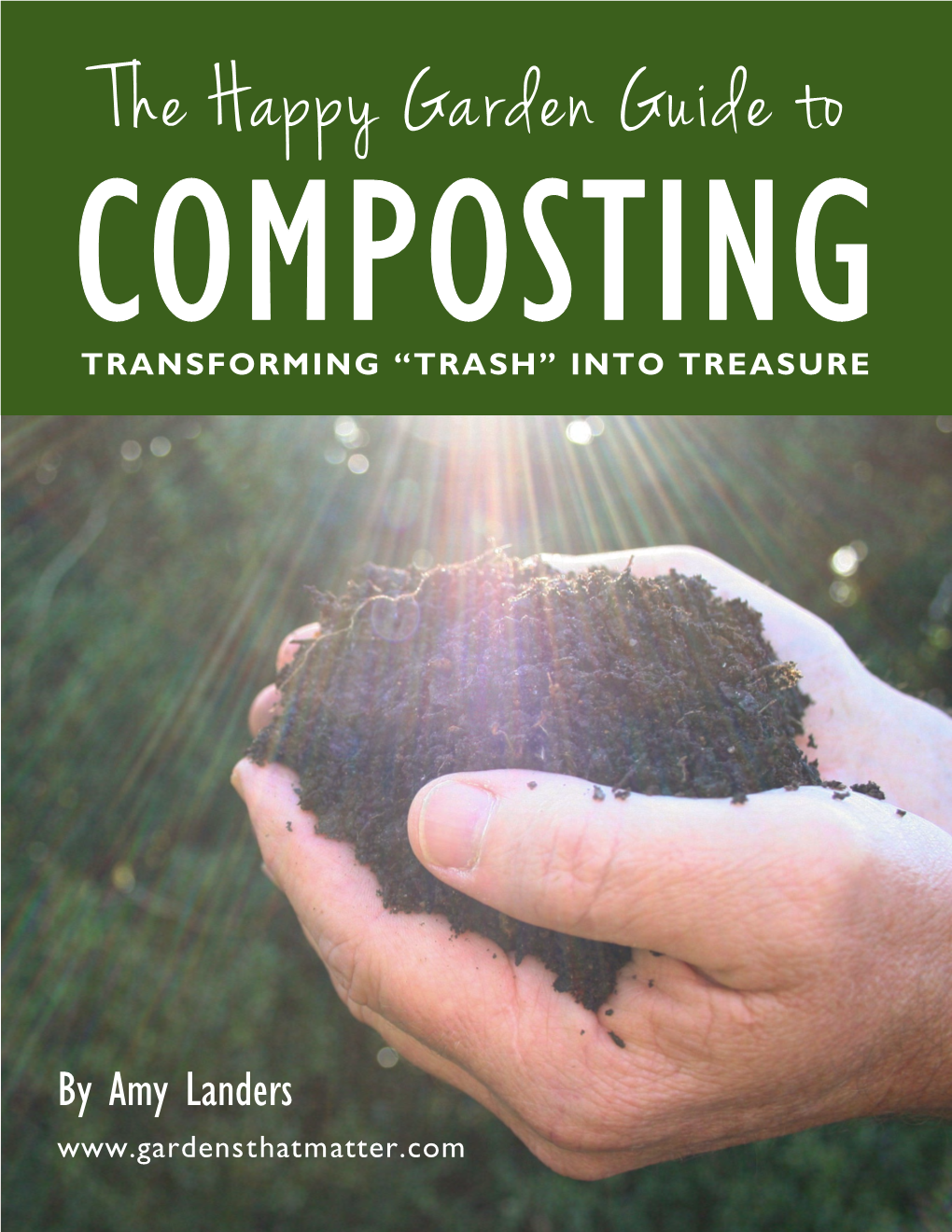 The Happy Garden Guide to COMPOSTING TRANSFORMING “TRASH” INTO TREASURE