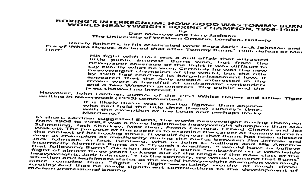 BOXING's INTERREGNUM: HOW GOOD WAS TOMMY BURN WORLD Heavwelght BOXING CHAMPION, 1906-1908 by Don Morrow and Terry Jackson the University of Western Ontario