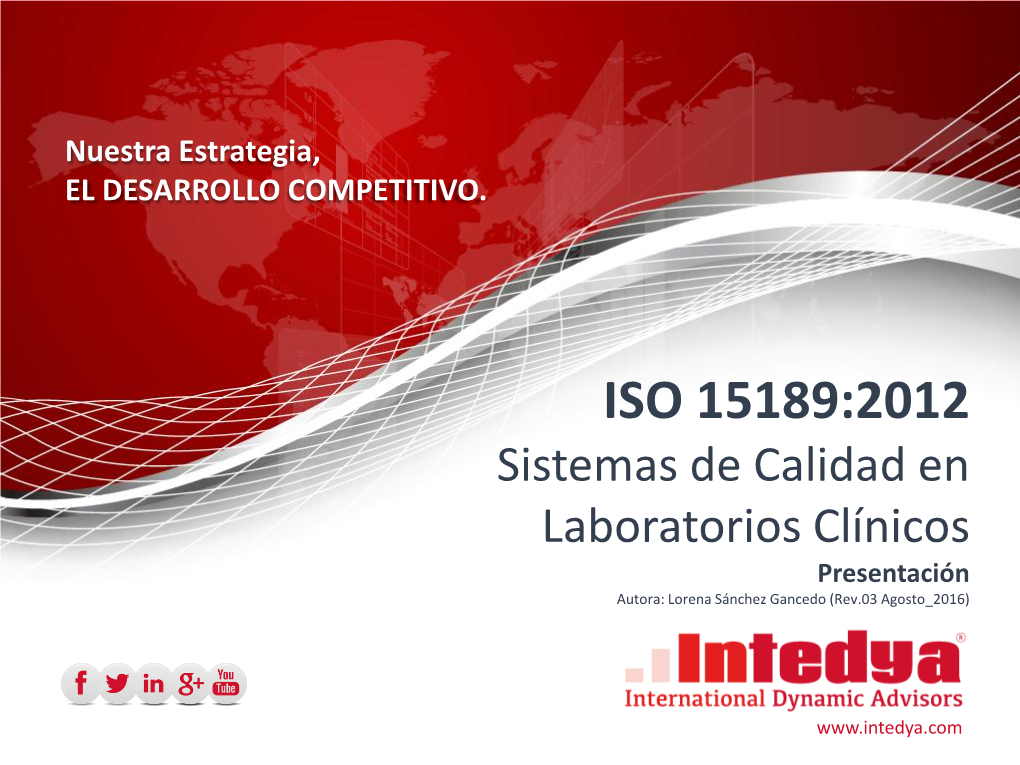 ISO 15189:2012 Sistemas De Calidad En ISO 14001:2004 Laboratorios Clínicos SGI Presentación Autora: Lorena Sánchez Gancedo (Rev.03 Agosto 2016) OHSAS 18001:2007