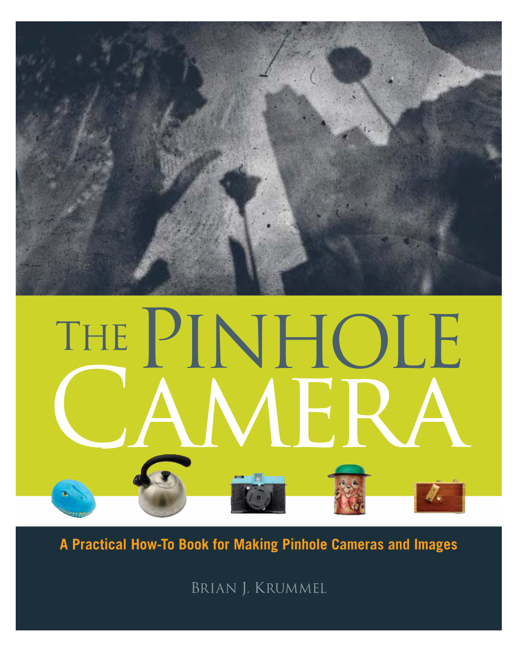 A Practical How-To Book for Making Pinhole Cameras and Images