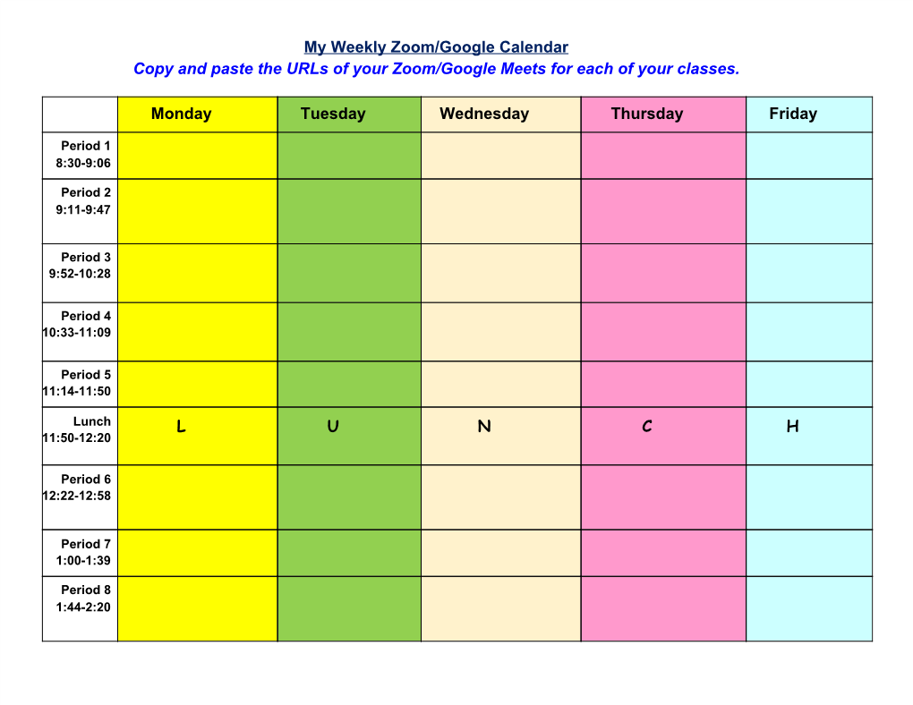 My Weekly Zoom/Google Calendar Copy and Paste the Urls of Your Zoom/Google Meets for Each of Your Classes