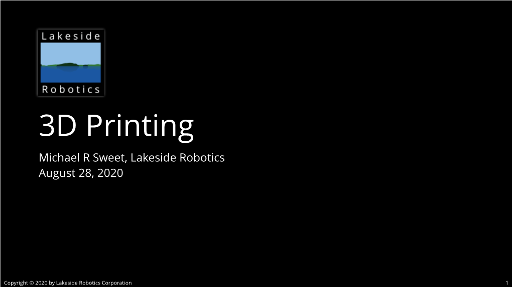 3D Printing Michael R Sweet, Lakeside Robotics August 28, 2020
