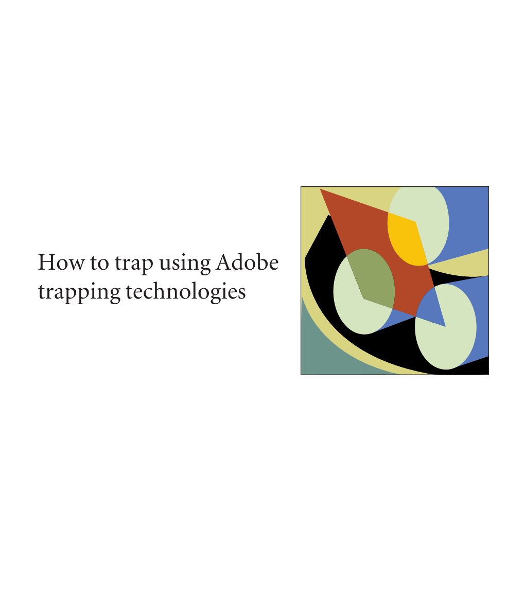 How to Trap Using Adobe Trapping Technologies Table of Contents  Introduction