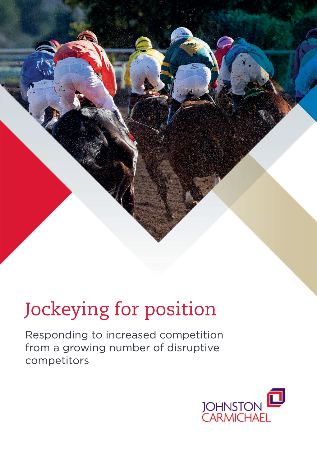 Jockeying for Position Responding to Increased Competition from a Growing Number of Disruptive Competitors Introduction