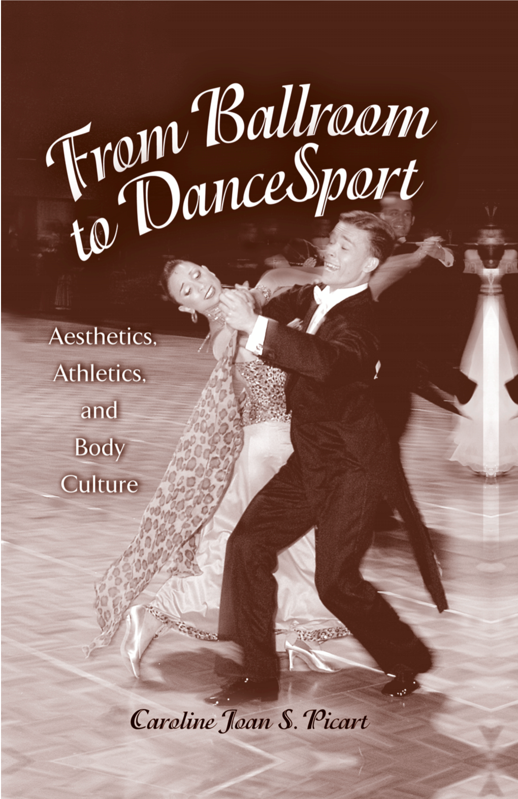 From Ballroom to Dancesport: Aesthetics, Athletics, and Body Culture (SUNY Series on Sport, Culture, and Social Relations)