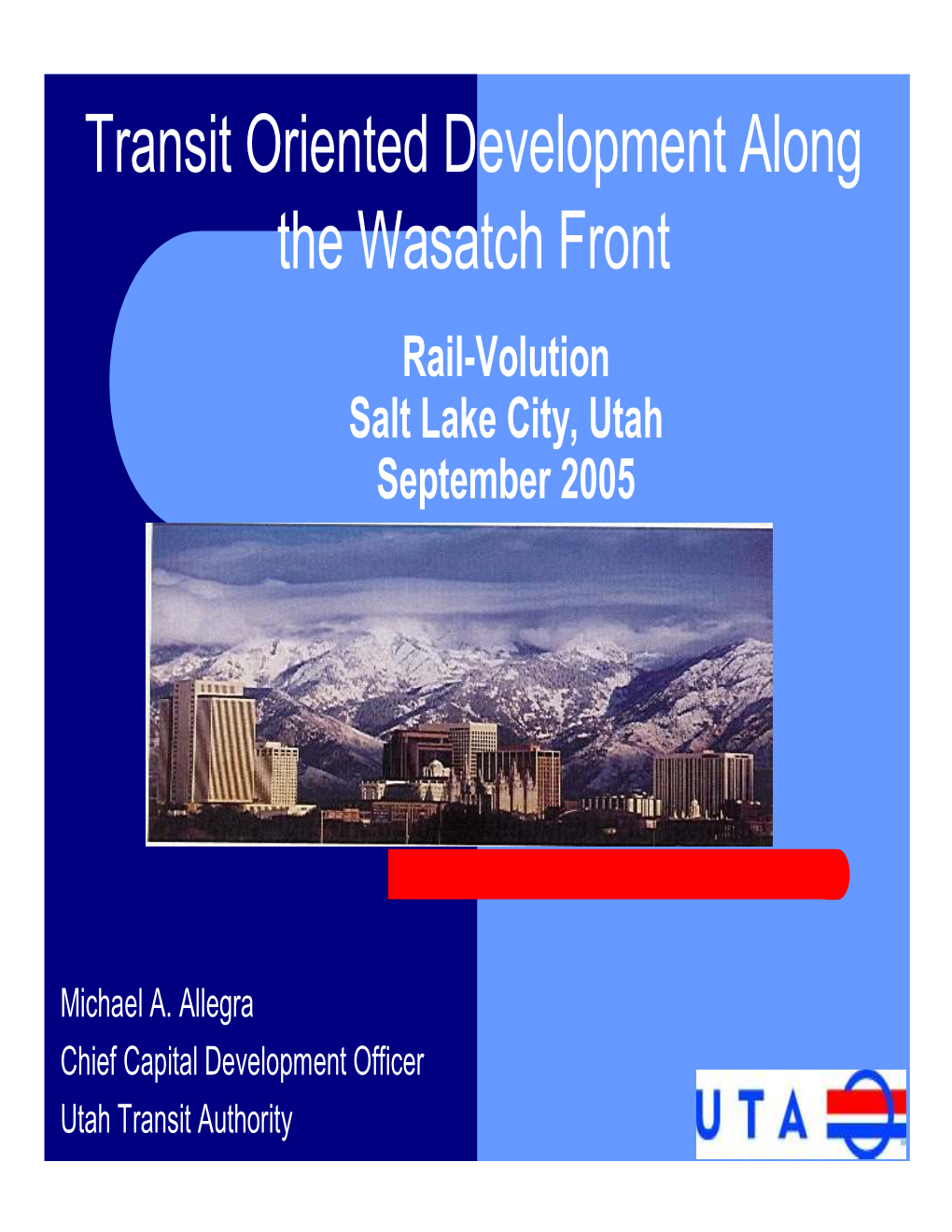 Transit Oriented Development Along the Wasatch Front Rail-Volution Salt Lake City, Utah September 2005