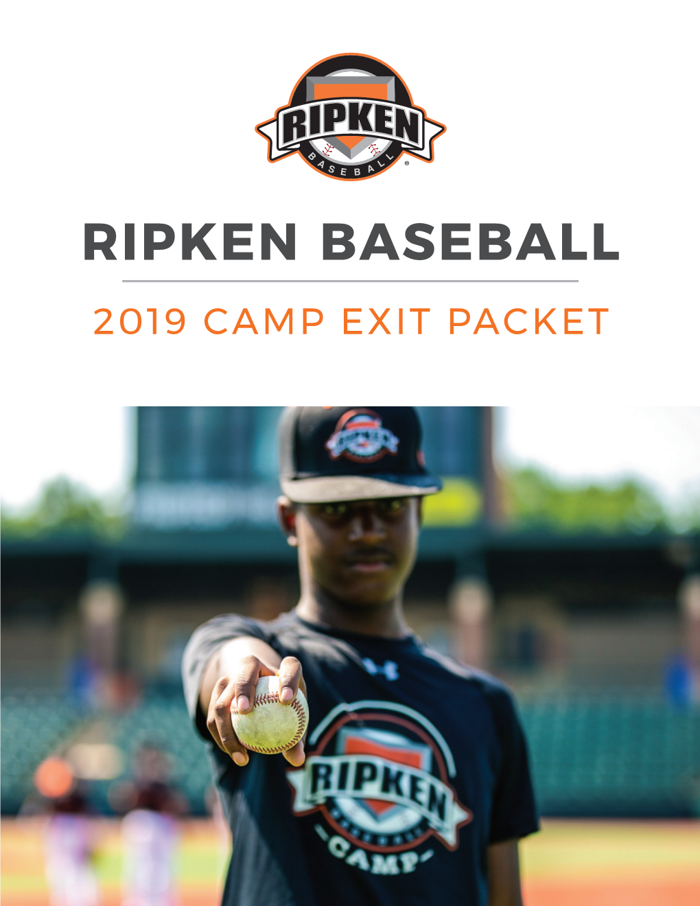 RIPKEN BASEBALL 2019 CAMP EXIT PACKET “THE RIPKEN WAY” KEEP IT SIMPLE • Reduce Technical Aspects to Teaching the Game to Its Most Simple Parts