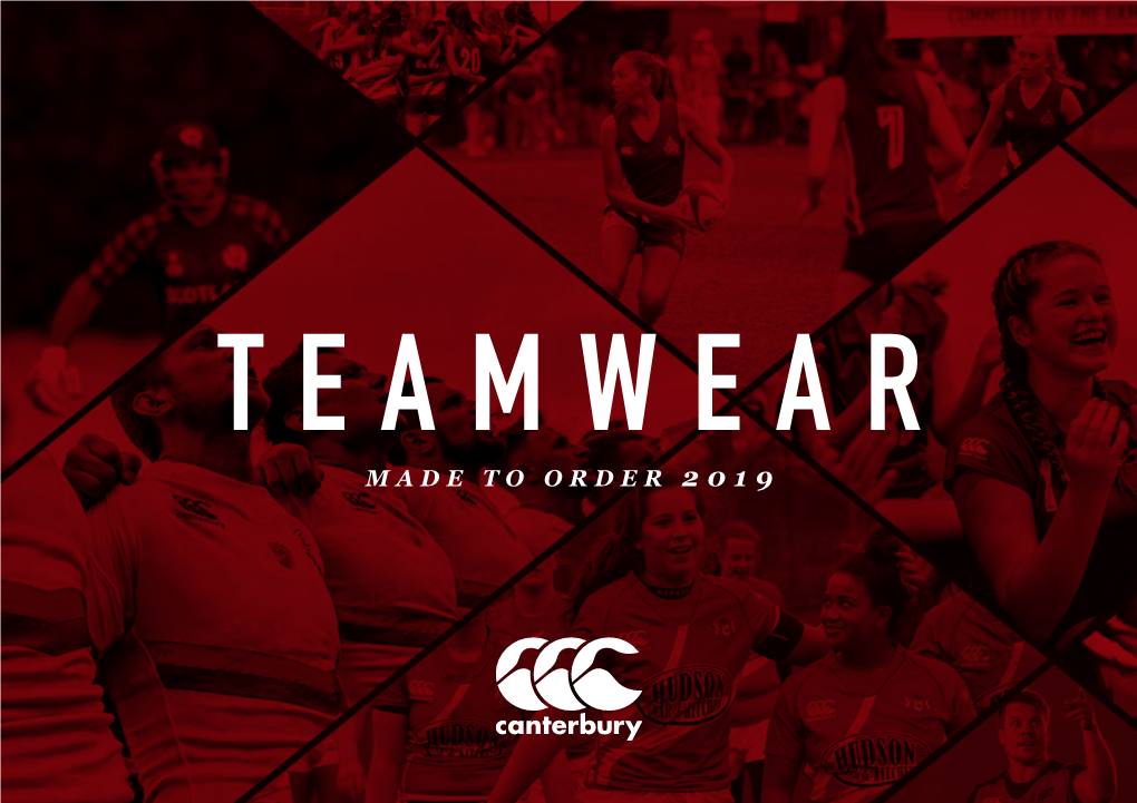 Made to Order 2019 1904 Since 1904, Canterbury Has Earned a Reputation for Developing Kit That Thrives in Extremes