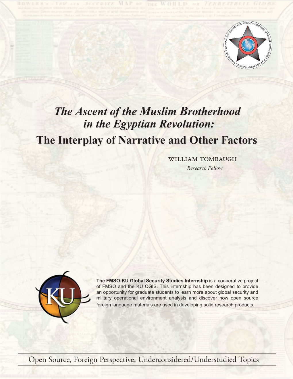 The Ascent of the Muslim Brotherhood in the Egyptian Revolution: the Interplay of Narrative and Other Factors William Tombaugh Research Fellow