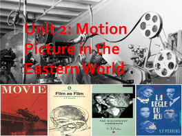 Unit 2: Motion Picture in the Eastern World Topic