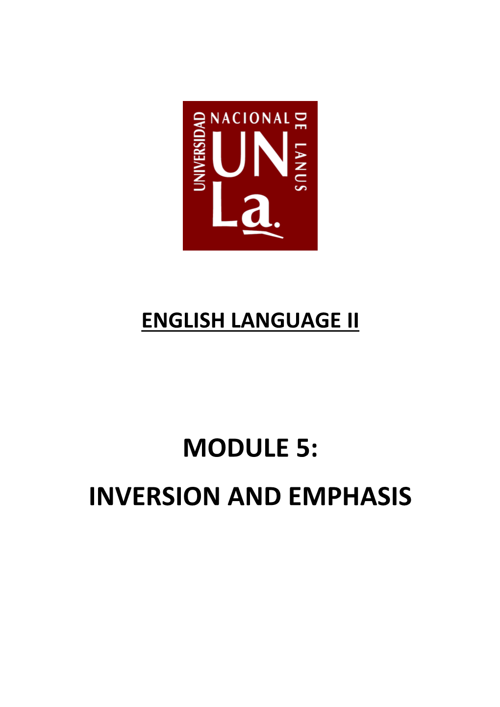 MODULE 5: INVERSION and EMPHASIS Explanations Inversion the Term Inversion Covers Two Different Grammatical Operations