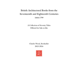 British Architectural Books from the Seventeenth and Eighteenth Centuries 1664-1799