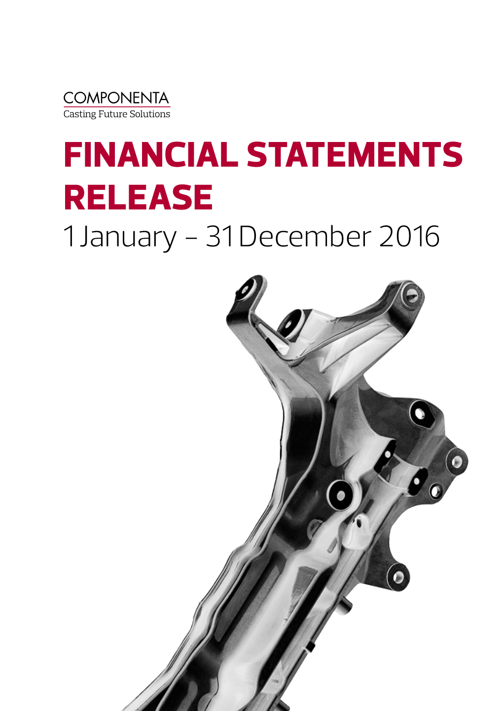 FINANCIAL STATEMENTS RELEASE 1 January - 31 December 2016 COMPONENTA FINANCIAL STATEMENTS RELEASE 1 JANUARY - 31 DECEMBER 2016 COMPONENTA VUOSIKERTOMUS 2015