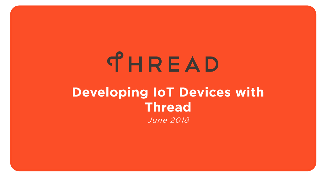 Developing Iot Devices with Thread June 2018 | Go to Webinar Overview