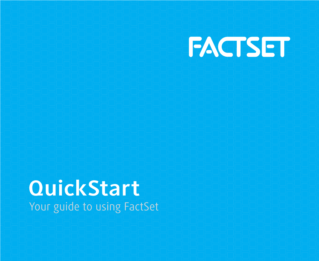 Quickstart Your Guide to Using Factset Factset Quickstart