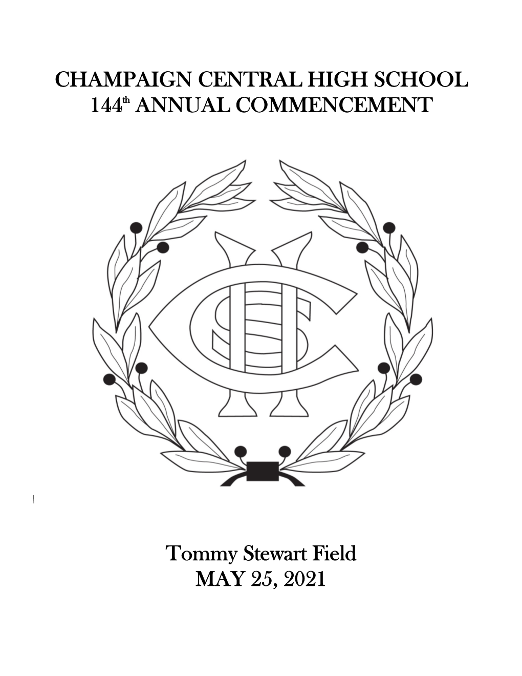 CHAMPAIGN CENTRAL HIGH SCHOOL 144Th ANNUAL COMMENCEMENT Tommy Stewart Field MAY 25, 2021