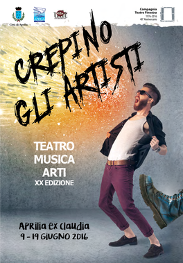 TEATRO MUSICA ARTI Crepino Gli Artisti XX EDIZIONE Ex Claudia Aprilia, Via Pontina Km 46,600 Compagnia Teatro Finestra Via Delle Margherite, 151 - Aprilia (LT) Tel