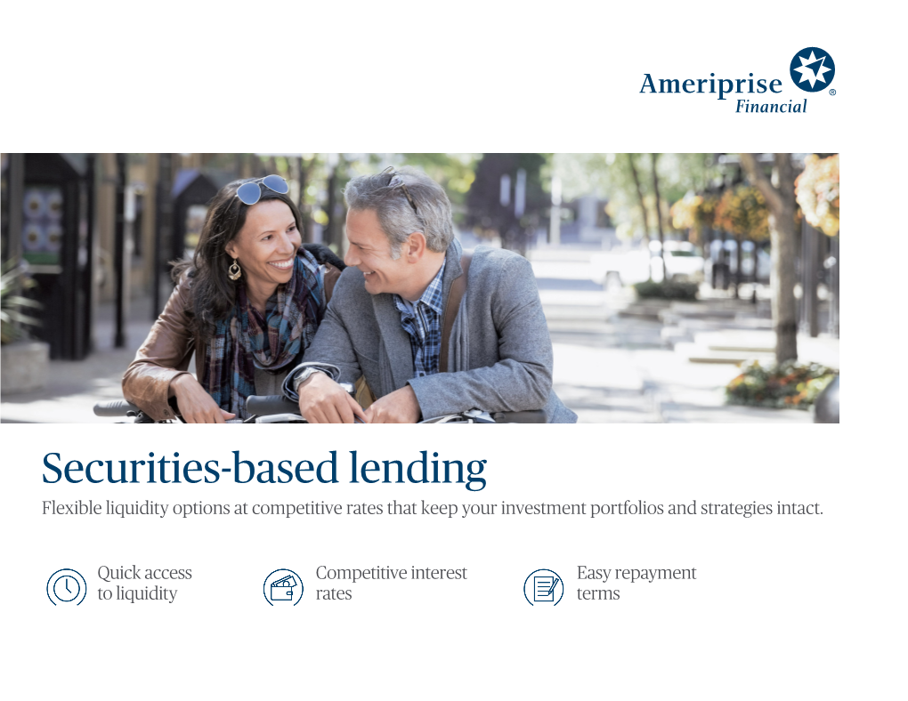 Securities-Based Lending Flexible Liquidity Options at Competitive Rates That Keep Your Investment Portfolios and Strategies Intact