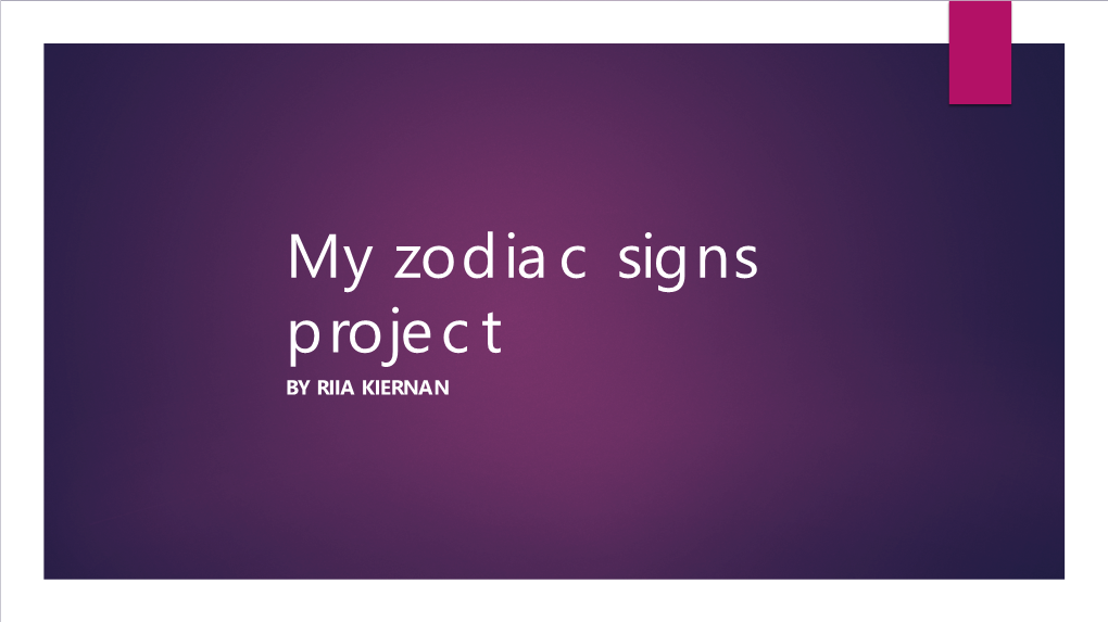 My Zodiac Signs Project by RIIA KIERNAN How Did Someone Come up with the Zodiac Signs?