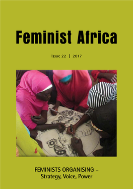FEMINISTS ORGANISING – Strategy, Voice, Power Feminist Africa Is a Continental Gender Studies Journal Produced by the Community of Feminist Scholars