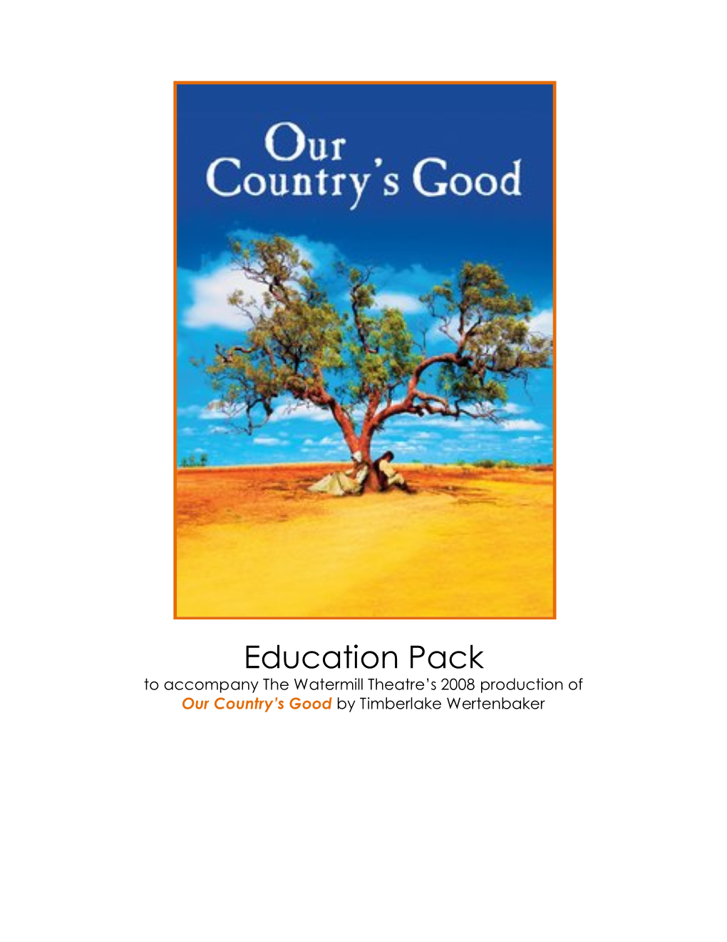 Education Pack to Accompany the Watermill Theatre’S 2008 Production of Our Country’S Good by Timberlake Wertenbaker