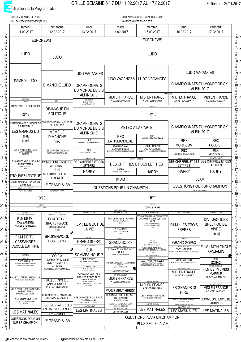 GRILLE SEMAINE N° 7 DU 11.02.2017 AU 17.02.2017 Edition Du : 24/01/2017 Direction De La Programmation