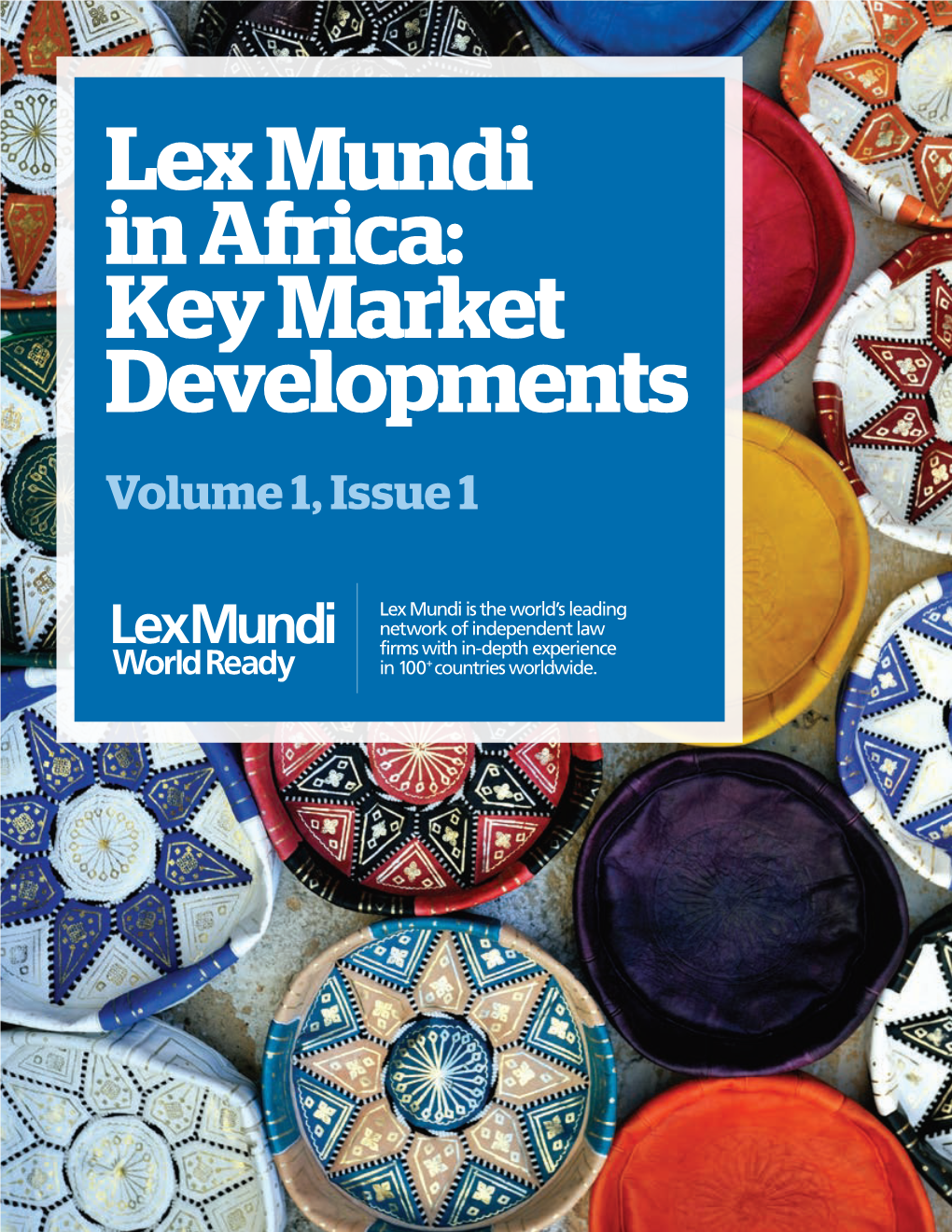 Lex Mundi in Africa: Key Market Developments Volume 1, Issue 1 Your World Ready Partner in Africa