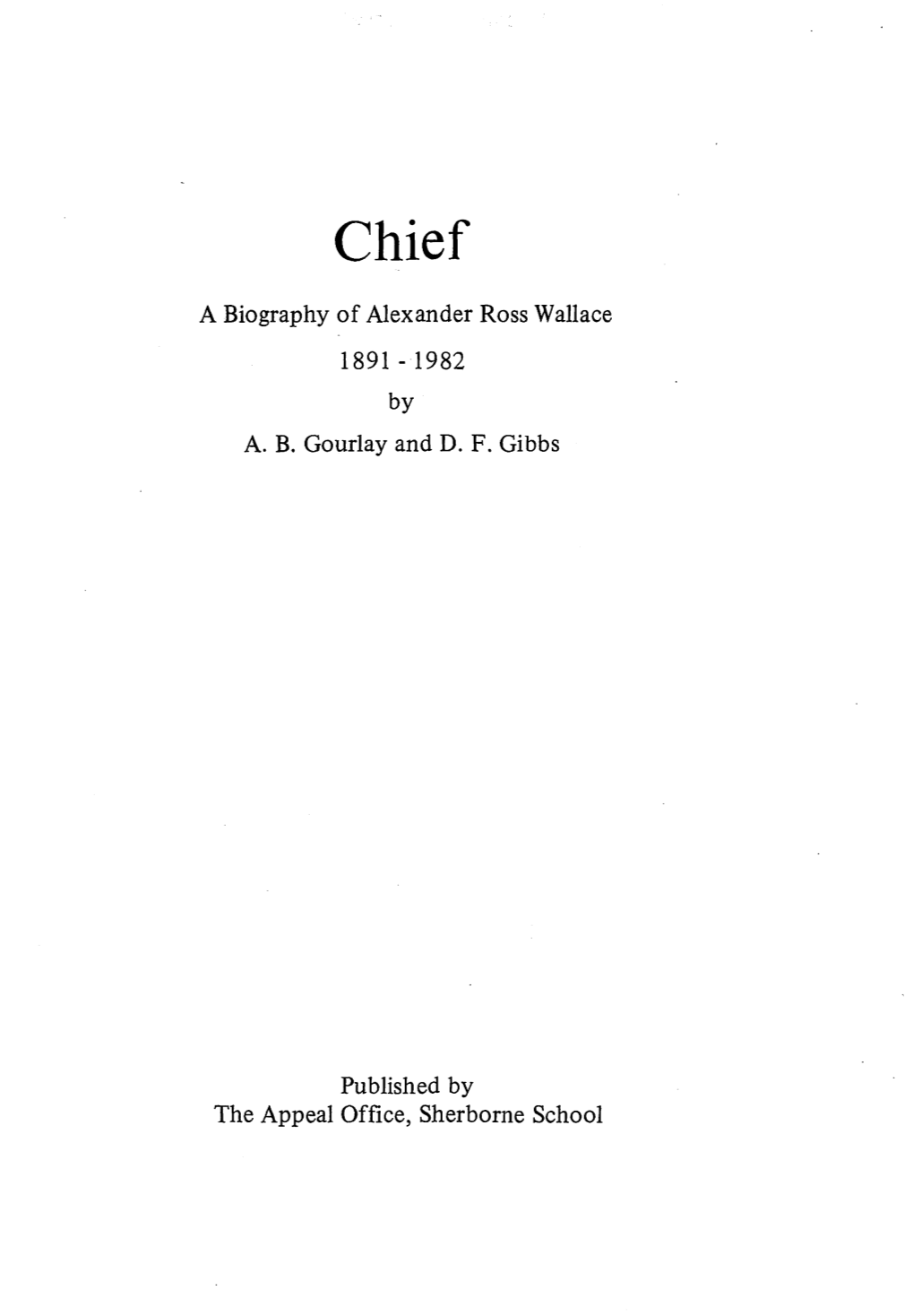 Chief. a Biography of Alexander Ross Wallace 1891-1982