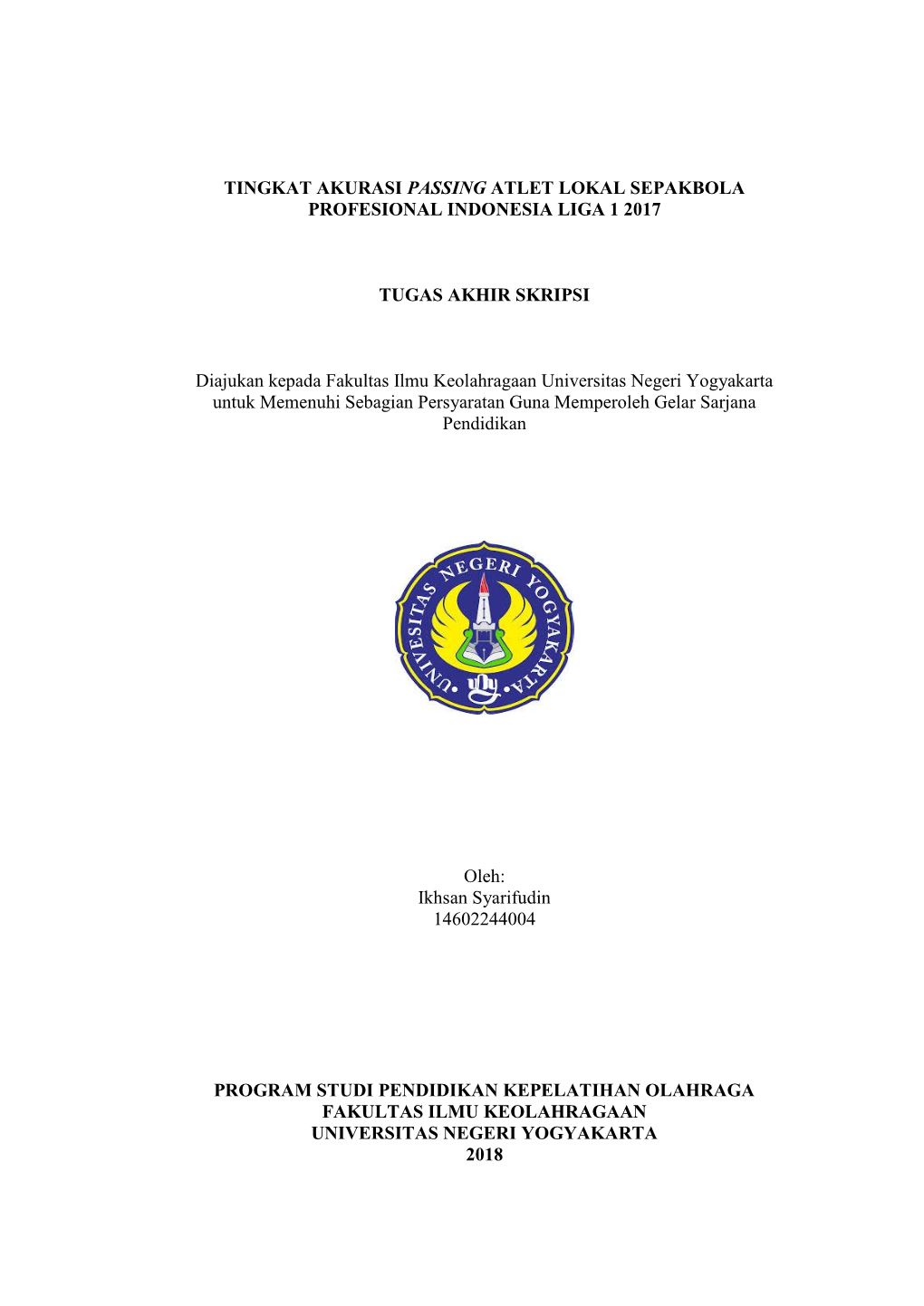 TINGKAT AKURASI PASSING ATLET LOKAL SEPAKBOLA PROFESIONAL INDONESIA LIGA 1 2017 TUGAS AKHIR SKRIPSI Diajukan Kepada Fakultas