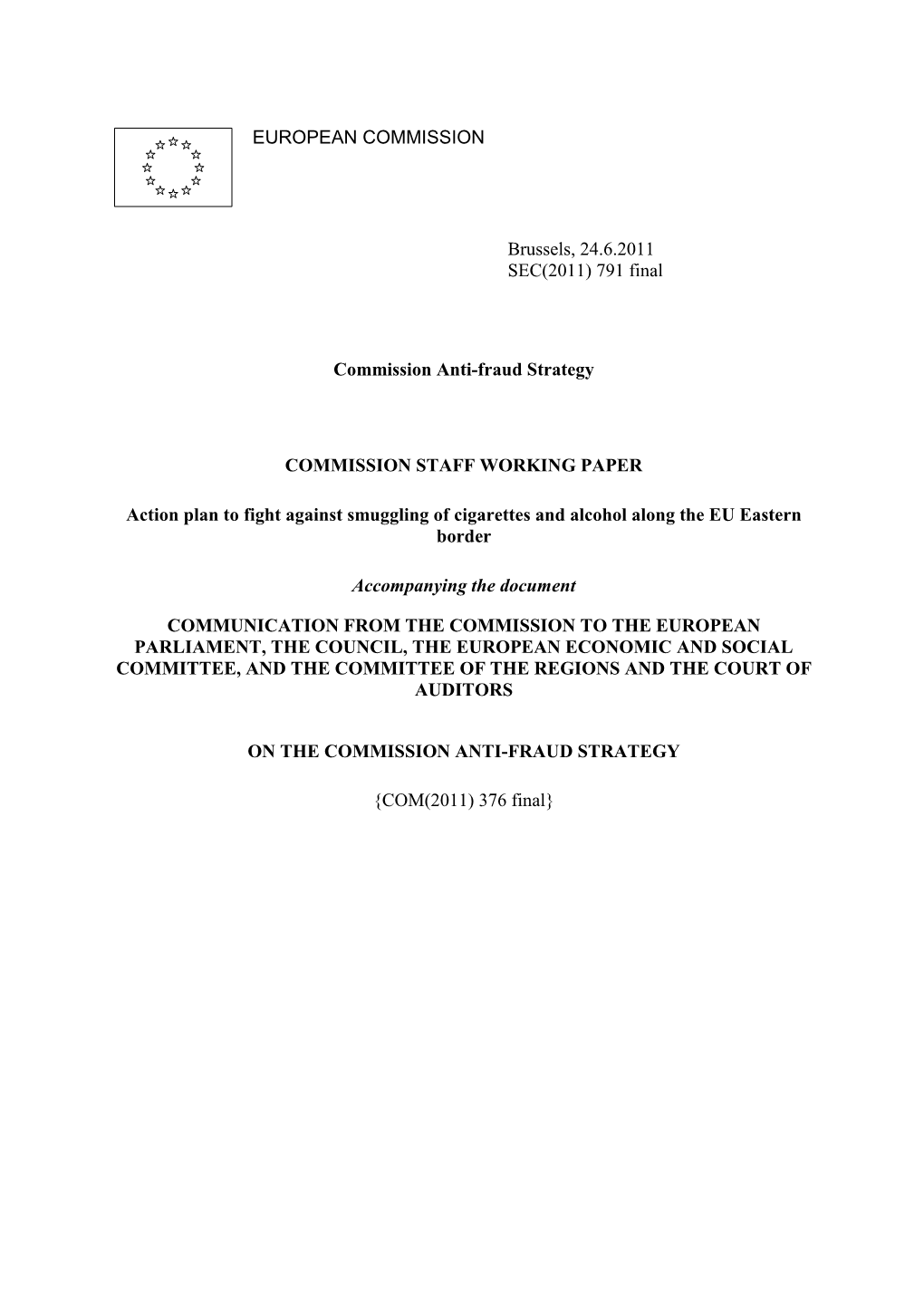 EUROPEAN COMMISSION Brussels, 24.6.2011 SEC(2011) 791 Final Commission Anti-Fraud Strategy COMMISSION STAFF WORKING PAPER Action