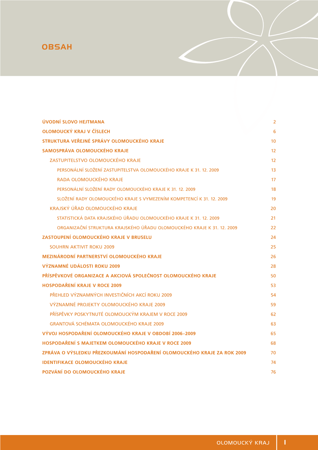 Olomoucký Kraj V Číslech 6 Struktura Veřejné Správy Olomouckého Kraje 10 Samospráva Olomouckého Kraje 12 Zastupitelstvo Olomouckého Kraje 12