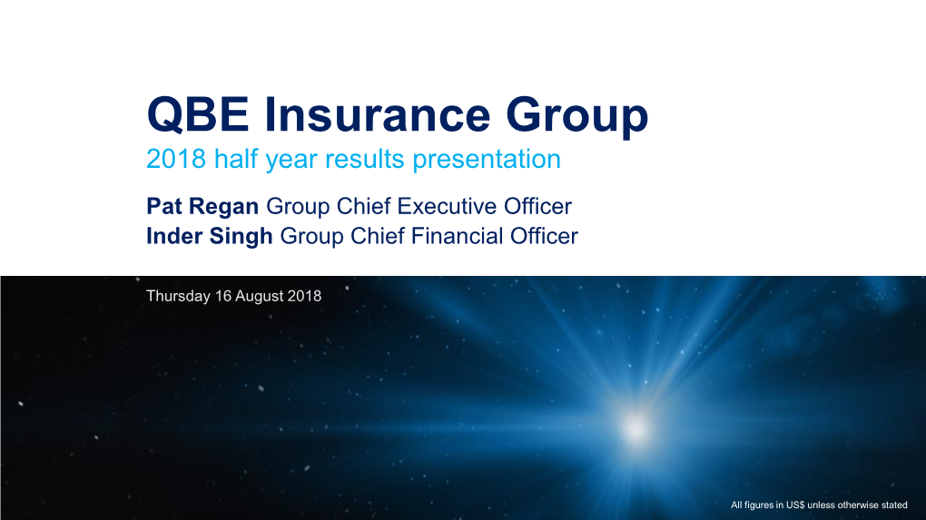 QBE Insurance Group 2018 Half Year Results Presentation Pat Regan Group Chief Executive Officer Inder Singh Group Chief Financial Officer