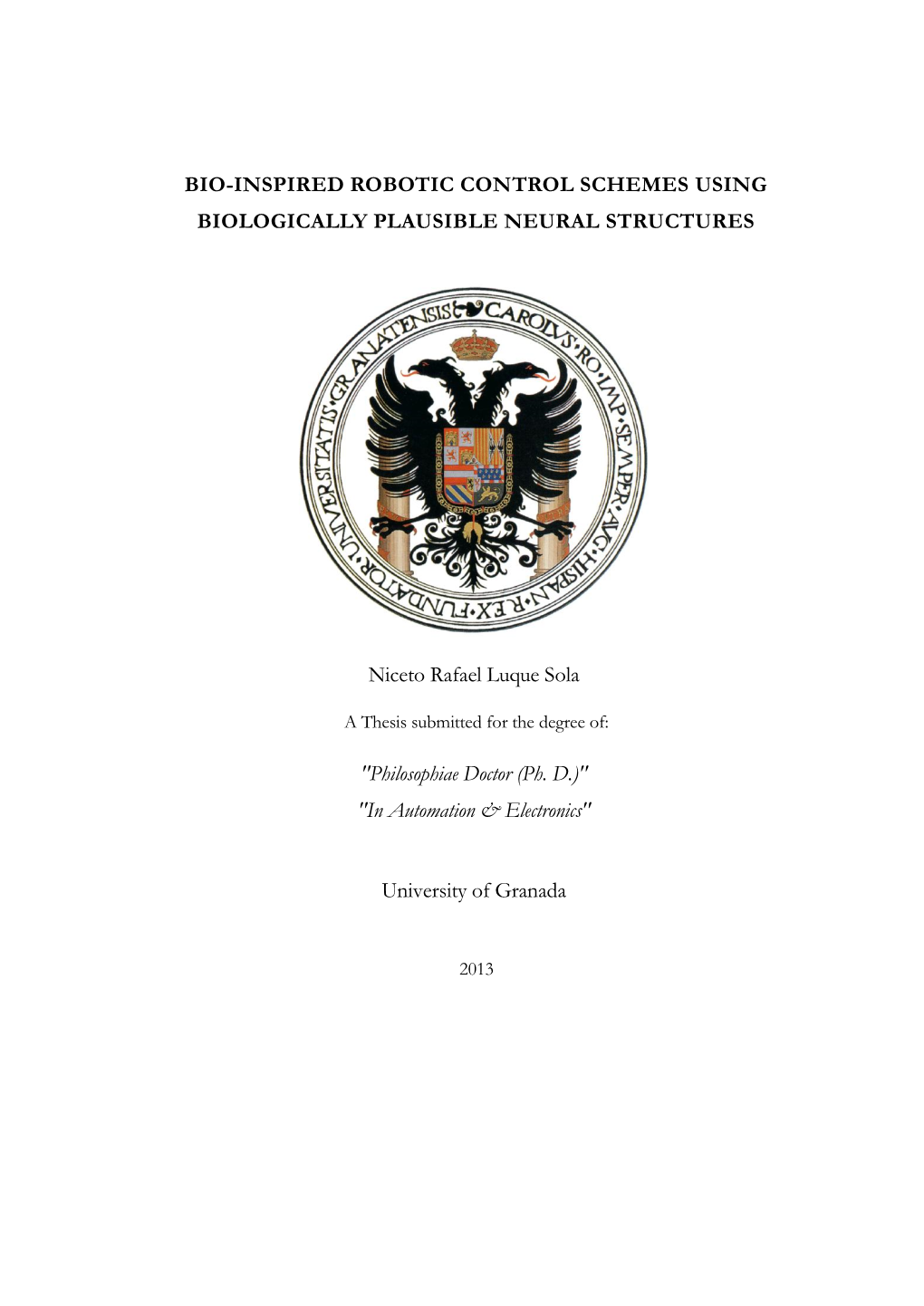 BIO-INSPIRED ROBOTIC CONTROL SCHEMES USING BIOLOGICALLY PLAUSIBLE NEURAL STRUCTURES Niceto Rafael Luque Sola "Philosophiae