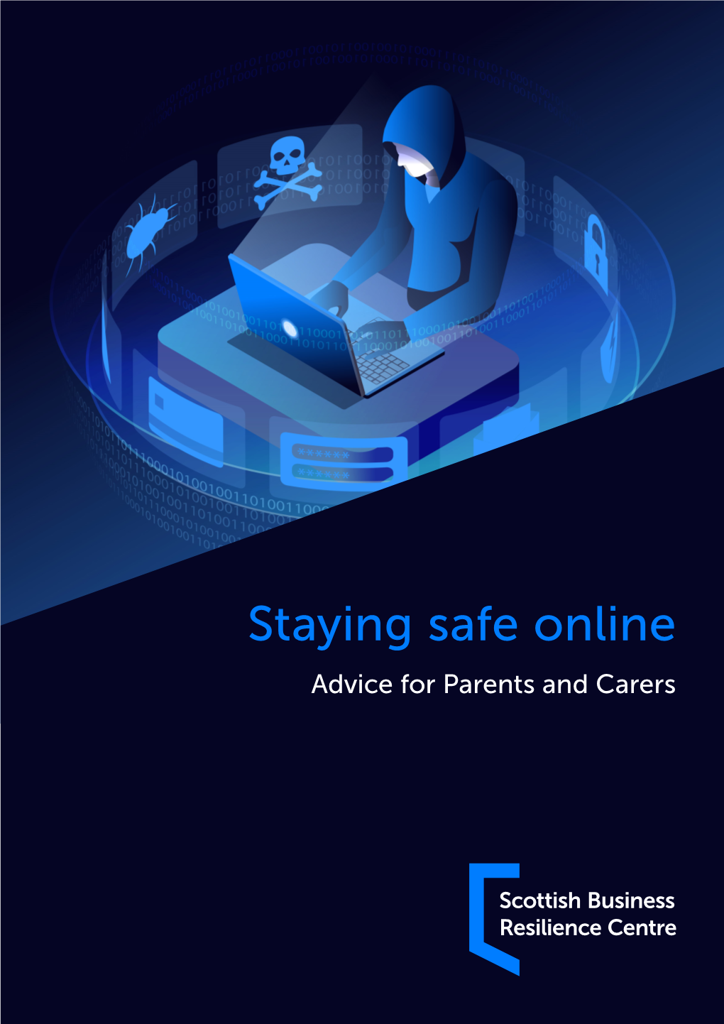 Staying Safe Online Advice for Parents and Carers the SCOTTISH BUSINESS RESILIENCE CENTRE STAYING SAFE ONLINE: ADVICE for PARENTS and CARERS Safety Guide