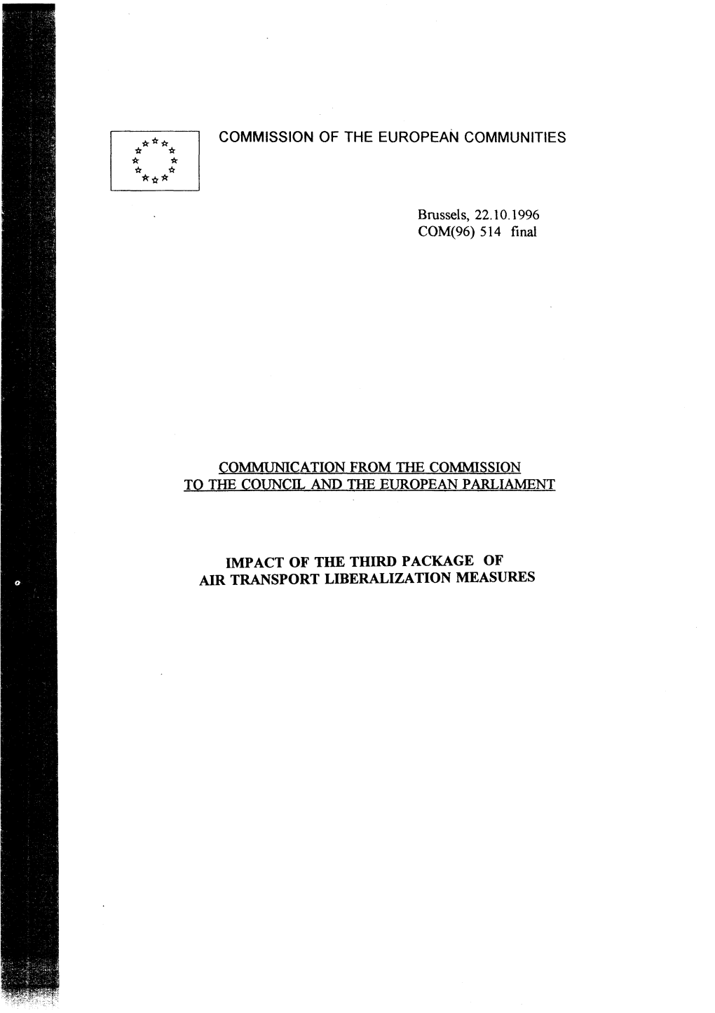 COMMISSION of the EUROPEAN COMMUNITIES Brussels, 22.10.1996 COM(96) 514 Final COMMUNICATION from the COMMISSION to the COUNCIL A