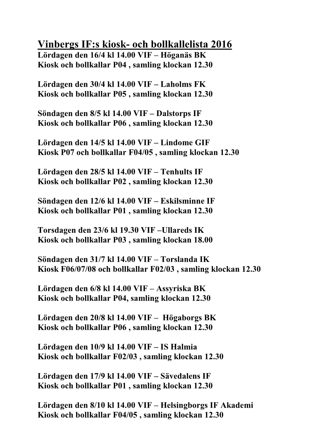 Vinbergs IF:S Kiosk- Och Bollkallelista 2016 Lördagen Den 16/4 Kl 14.00 VIF – Höganäs BK Kiosk Och Bollkallar P04 , Samling Klockan 12.30