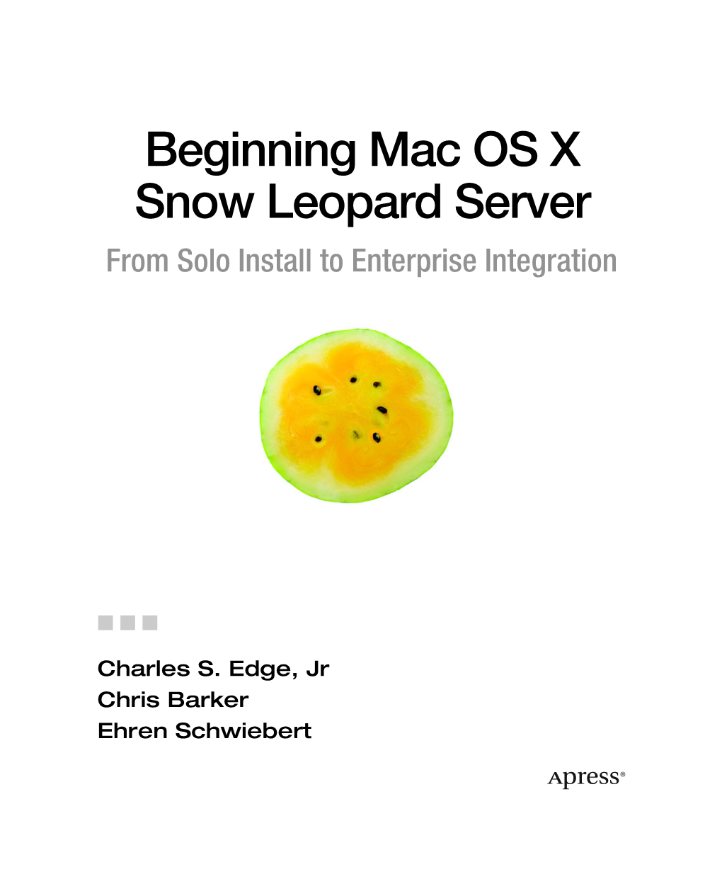 Beginning Mac OS X Snow Leopard Server from Solo Install to Enterprise Integration
