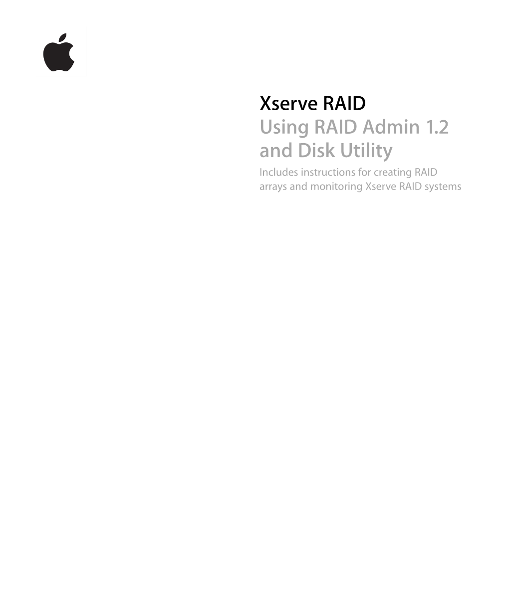 Xserve RAID Using RAID Admin 1.2 and Disk Utility Includes Instructions for Creating RAID Arrays and Monitoring Xserve RAID Systems