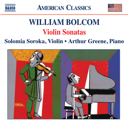 WILLIAM BOLCOM Violin Sonatas Solomia Soroka, Violin • Arthur Greene, Piano AMERICAN CLASSICS