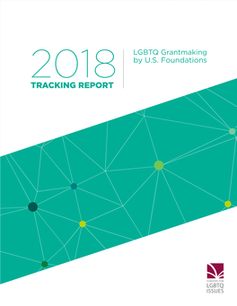 2018 TRACKING REPORT 450 $209,195,237 2,493 Foundations 6,636 Total Investment Grantees and Corporations in LGBTQ Issues Grants Invested in LGBTQ Communities