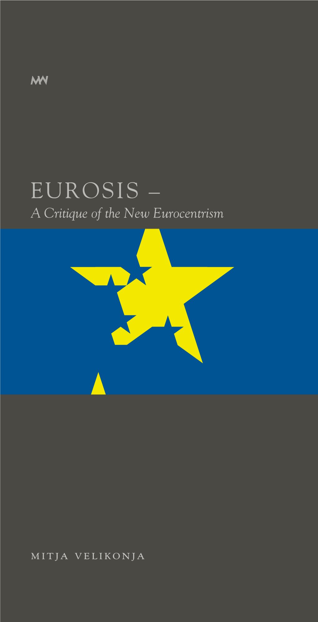 Eurosis a Critiqueoftheneweurocentrism EUROSIS – Mitja Velikonja Isbn961-6455-34-6 9 789616 455343 789616 9 Doslej Izšlo V Zbirki Mediawatch