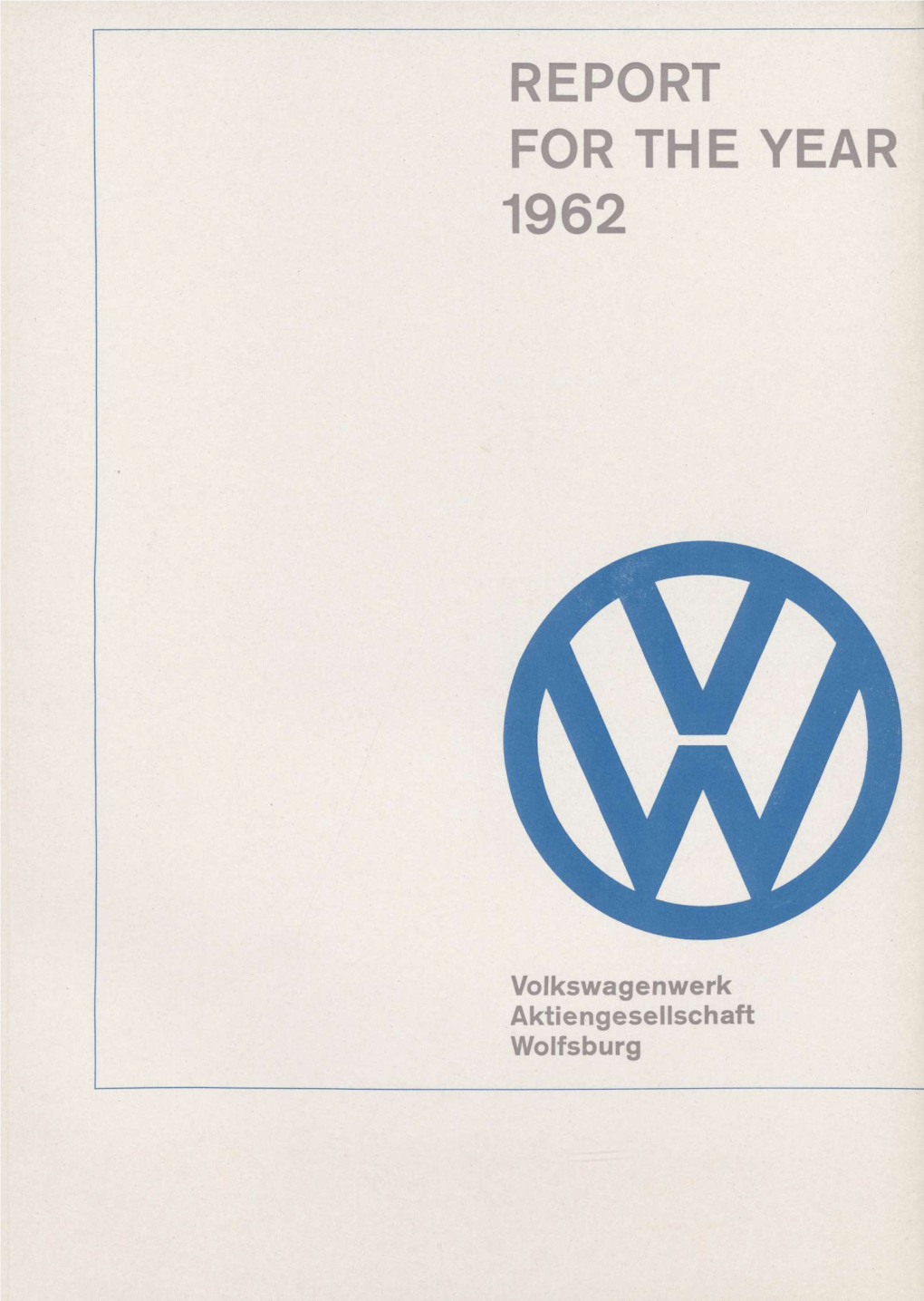 REPORT for the YEAR 1962 the Management and Board of Directors of Volkswagenwerk Aktiengesellschaft Transmit the Report for the Year 1962 with Their Compliments