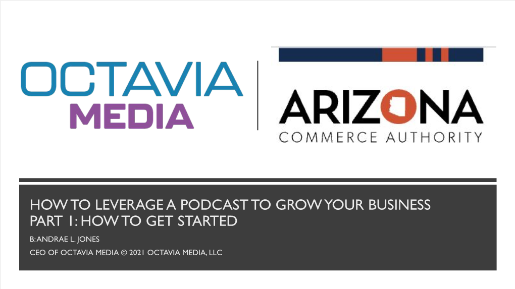 How to Leverage a Podcast to Grow Your Business Part 1: How to Get Started B: Andrae L