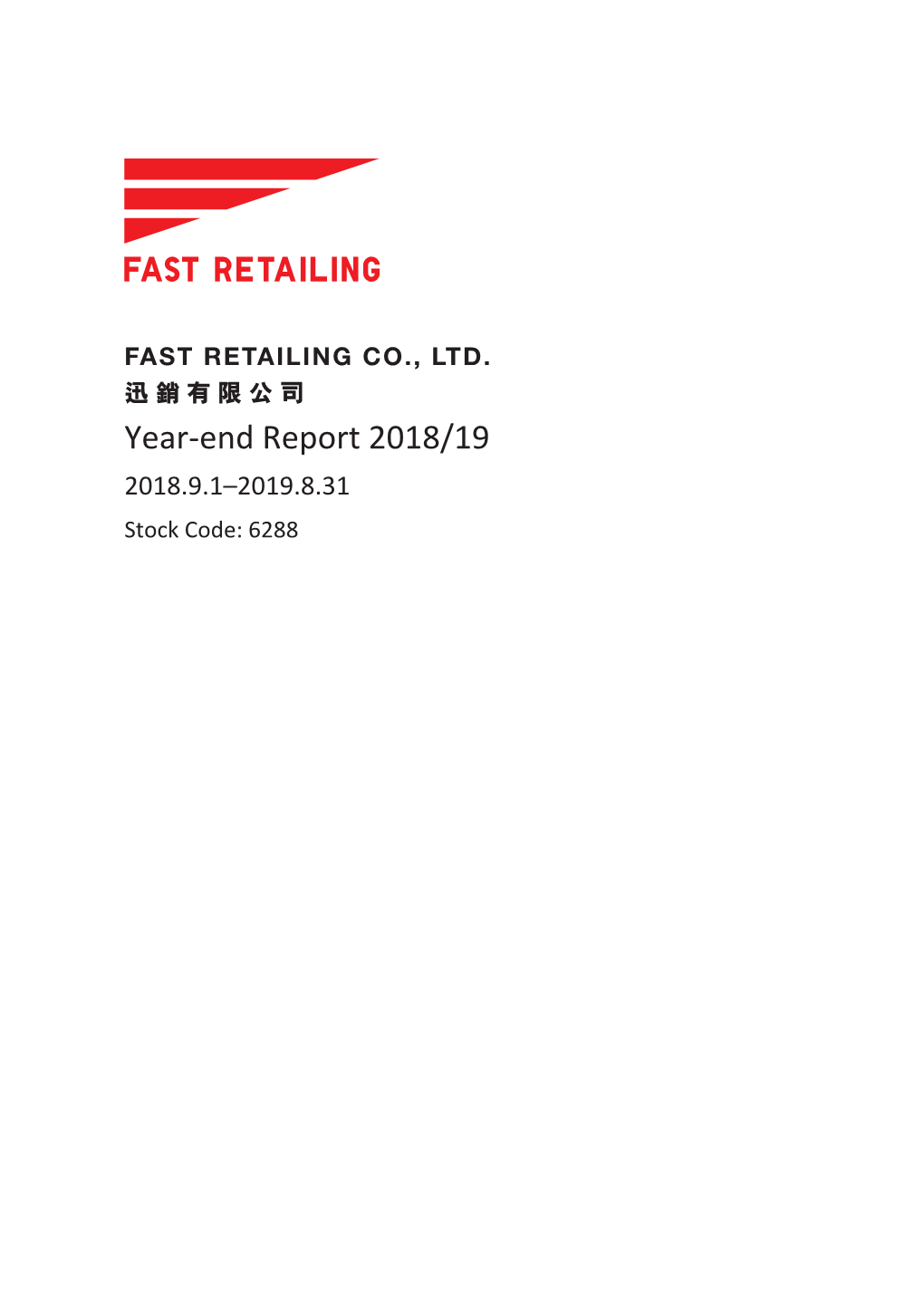 Year-End Report 2018/19 2018.9.1–2019.8.31 Stock Code: 6288 820275 (Fast Retailing 210X297) 中英分開排，但不印 \ 28/11/2019 \ M71 \ IFC